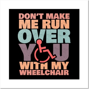 'Don't Make Me Run Over You' Funny Wheelchair Gift Posters and Art